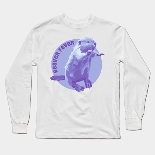 Beaver Fever Long Sleeve T-Shirt by Slightly Unhinged